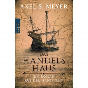 Das Handelshaus: Ein Roman aus der Hanse-Zeit