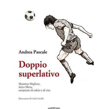 Doppio superlativo. Massimo Migliore, detto Mittu, campione di calcio e di vita