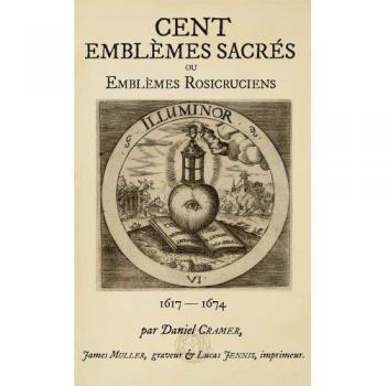 Cent Emblemes Rosicruciens De La Societe De Jesus De La Vraie Rose-Croix Ou Cent Emblemes Sacres,