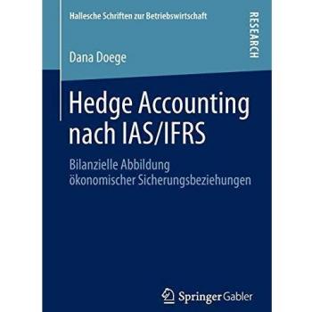 Hedge Accounting nach IAS/IFRS: Bilanzielle Abbildung ökonomischer Sicherungsbeziehungen