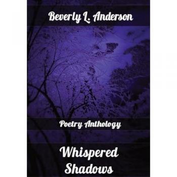 Anderson, Beverly L.: Whispered Shadows: Poetry Anthology