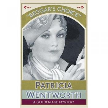 Beggar's Choice: A Golden Age Mystery