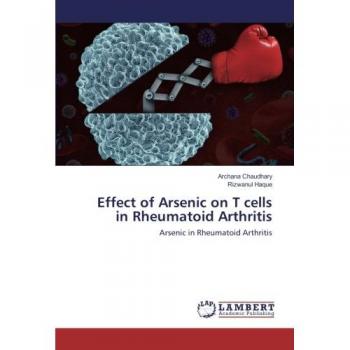 Chaudhary, Archana: Effect of Arsenic on T cells in Rheumatoid Arthritis