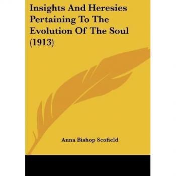 Insights And Heresies Pertaining To The Evolution Of The Soul (1913)