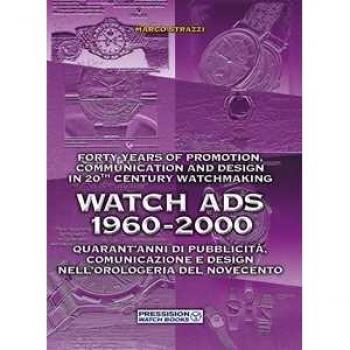 Watch Ads 1960-2000. Quarant'anni di pubblicità, comunicazione e design nell'orologeria del Novecento