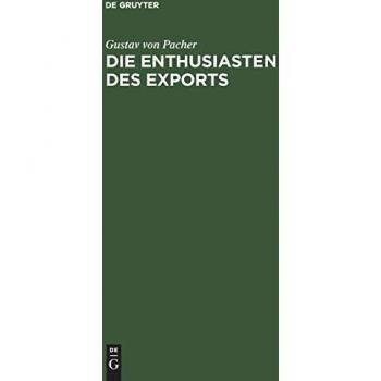 Die Enthusiasten des Exports: Eine wirthschaftliche Studie aus Oesterreich