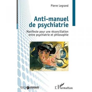 Anti-manuel de psychiatrie : manifeste pour une réconciliation entre psychiatrie et philosophie