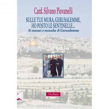 Sulle tue mura, Gerusalemme, ho posto le sentinelle... Ai monaci e monache di Gerusalemme