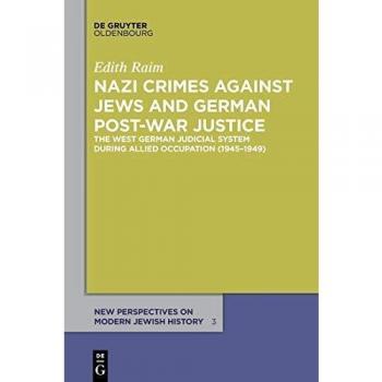 Nazi Crimes against Jews and German Post-War Justice: The West German Judicial System During Allied Occupation (1945–1949) (New Perspectives on Modern Jewish History, 3, Band 3)