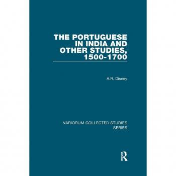 The Portuguese in India and Other Studies, 1500-1700 (Variorum Collected Studies)