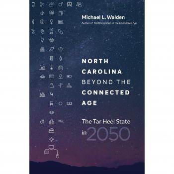 North Carolina Beyond the Connected Age : The Tar Heel State in 2050, by Michael L. Walden