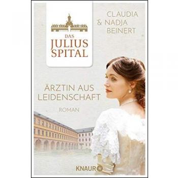 Das Juliusspital. Ärztin aus Leidenschaft: Roman (Die Juliusspital-Reihe, Band 1)