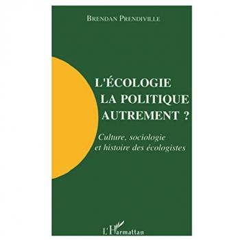 L'Ã©cologie, la politique autrement? Culture, sociologie et histoire des Ã©cologistes