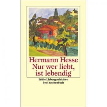 Nur wer liebt, ist lebendig: Frühe Liebesgeschichten