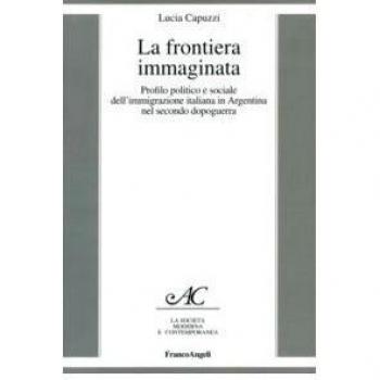 La frontiera immaginata. Profilo politico e sociale dell'immigrazione italiana in Argentina nel secondo dopoguerra