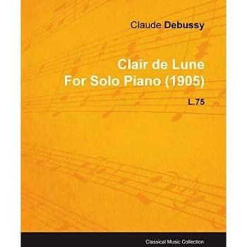 Clair de Lune by Claude Debussy for Solo Piano (1905) L.75