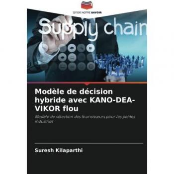 Kilaparthi, Suresh: Modèle de décision hybride avec KANO-DEA-VIKOR flou