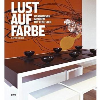 Lust auf Farbe. Harmonisch wohnen mit Feng Shui.