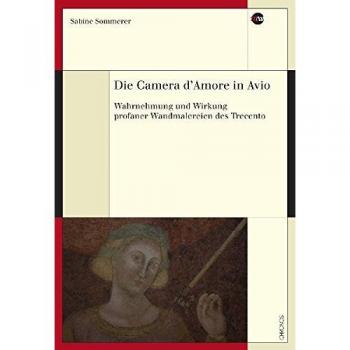 Die Camera d’Amore in Avio: Wahrnehmung und Wirkung profaner Wandmalereien des Trecento