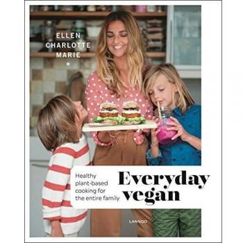 Marie, Ellen Charlotte Everyday Vegan: Healthy Plant-Based Cooking For The Entire Family