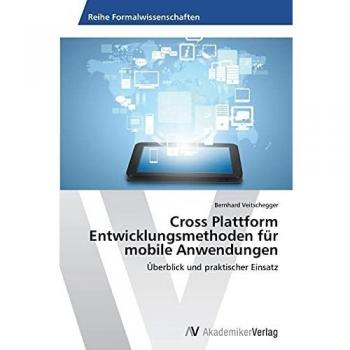 Cross Plattform Entwicklungsmethoden für mobile Anwendungen: Überblick und praktischer Einsatz