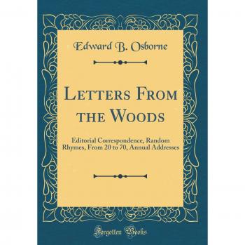 Letters From the Woods: Editorial Correspondence, Random Rhymes, From 20 to 70, Annual Addresses