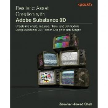 Shah, Zeeshan Jawed: Realistic Asset Creation with Adobe Substance 3D