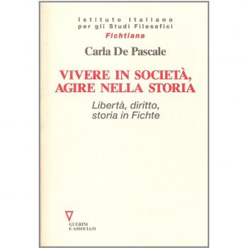 Vivere in società, agire nella storia. Libertà, diritto, storia in Fichte