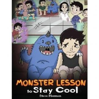 Monster Lesson to Stay Cool: My Monster Helps Me Control My Anger. A Cute Monster Story to Teach Kids about Emotions, Kindness and Anger Management.