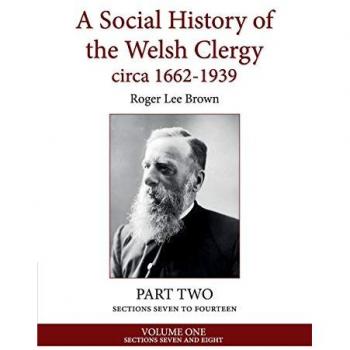 A Social History of the Welsh Clergy circa 1662-1939: PART TWO sections seven to fourteen. VOLUME ONE