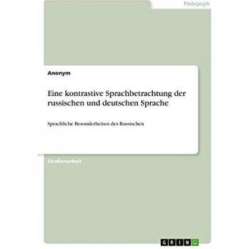 Eine kontrastive Sprachbetrachtung der russischen und deutschen Sprache: Sprachliche Besonderheiten des Russischen