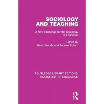 Sociology and Teaching: A New Challenge for the Sociology of Education (Routledge Library Editions: Sociology of Education, Band 61)