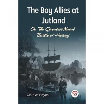 The Boy Allies At Jutland Or The Greatest Naval Battle Of History