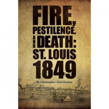 Fire, Pestilence, and Death : St. Louis, 1849