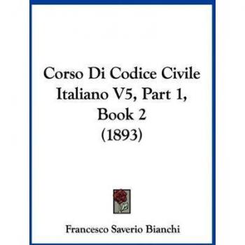 Corso Di Codice Civile Italiano V5, Part 1, Book 2 (1893)