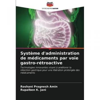 Système d'administration de médicaments par voie gastro-rétroactive: Technologies innovantes visant à améliorer la rétention gastrique pour une libération prolongée des médicaments