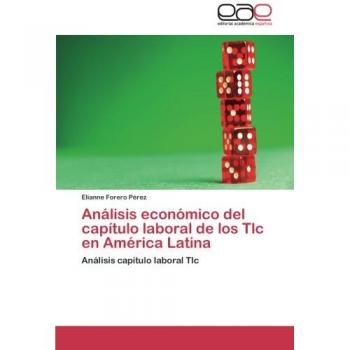 Análisis económico del capítulo laboral de los Tlc en América Latina: Análisis capítulo laboral Tlc