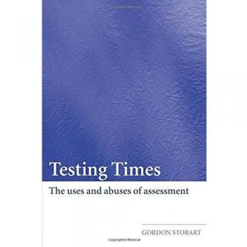 Testing Times: The Uses and Abuses of Assessment