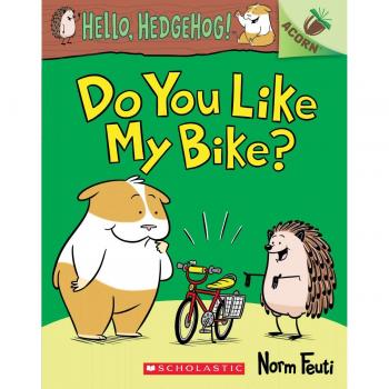 Do You Like My Bike?: An Acorn Book (Hello, Hedgehog! #1), Volume 1 (Hello, Hedgehog! Scholastic Acorn, 1)