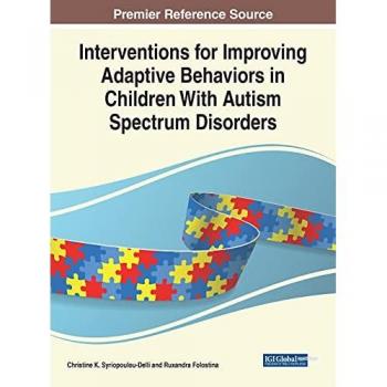 Interventions for Improving Adaptive Behaviors in Children With Autism Spectrum Disorders (Advances in Early Childhood and K-12 Education (AECKE))