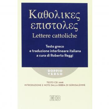 Lettere cattoliche. Testo CEI. Introduzione e note dalla Bibbia di Gerusalemme. Testo greco e traduzione interlineare in italiano