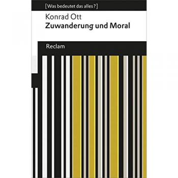 Zuwanderung und Moral: (Was bedeutet das alles?) (Reclams Universal-Bibliothek)