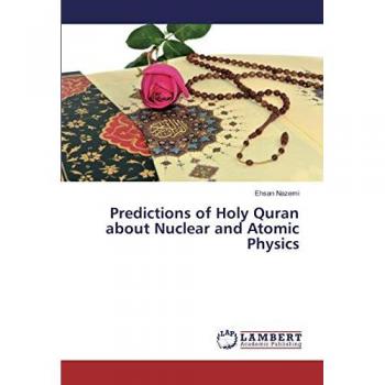 Predictions of Holy Quran about Nuclear and Atomic Physics