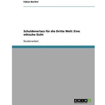 Schuldenerlass für die Dritte Welt: Eine ethische Sicht