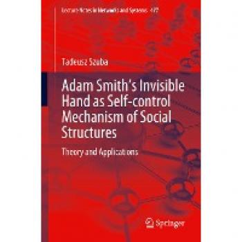 Adam Smith’s Invisible Hand as Self-control Mechanism of Social Structures: Theory and Applications (Lecture Notes in Networks and Systems, 477, Band 477)