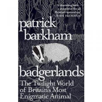 Badgerlands: The Twilight World of Britain's Most Enigmatic Animal