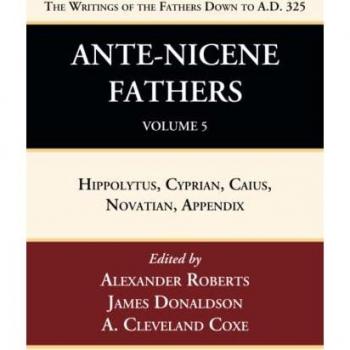 Ante-Nicene Fathers: Translations of the Writings of the Fathers Down to A.D. 325, Volume 5: Hippolytus, Cyprian, Caius, Novatian, Appendix