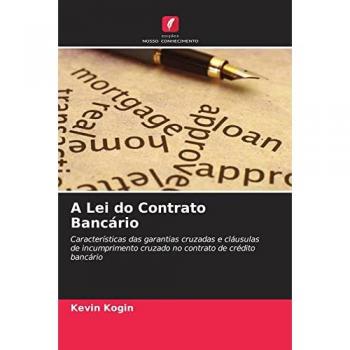 A Lei do Contrato Bancário: Características das garantias cruzadas e cláusulas de incumprimento cruzado no contrato de crédito bancário