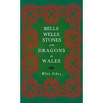 Bells, Wells, Stones, and Dragons in Wales (Folklore History Series)