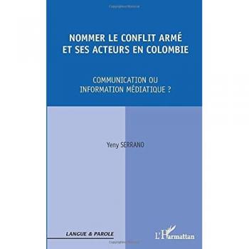 Nommer le conflit armé et ses acteurs en Colombie: Communication ou information médiatique ?